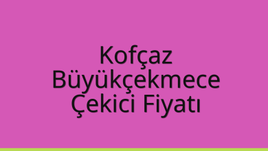 Kofçaz Çekici Fiyatı – Büyükçekmece Oto Kurtarıcı Ücreti