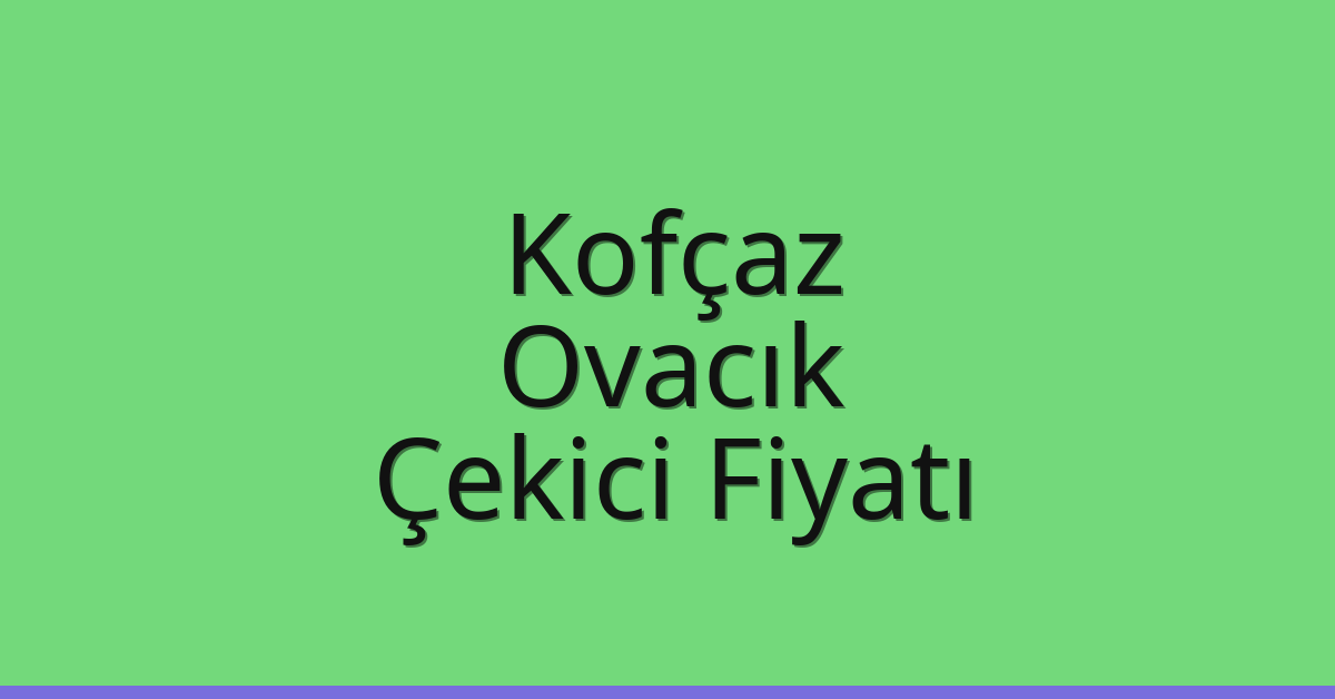 Kofçaz Çekici Fiyatı – Ovacık Oto Kurtarıcı Ücreti