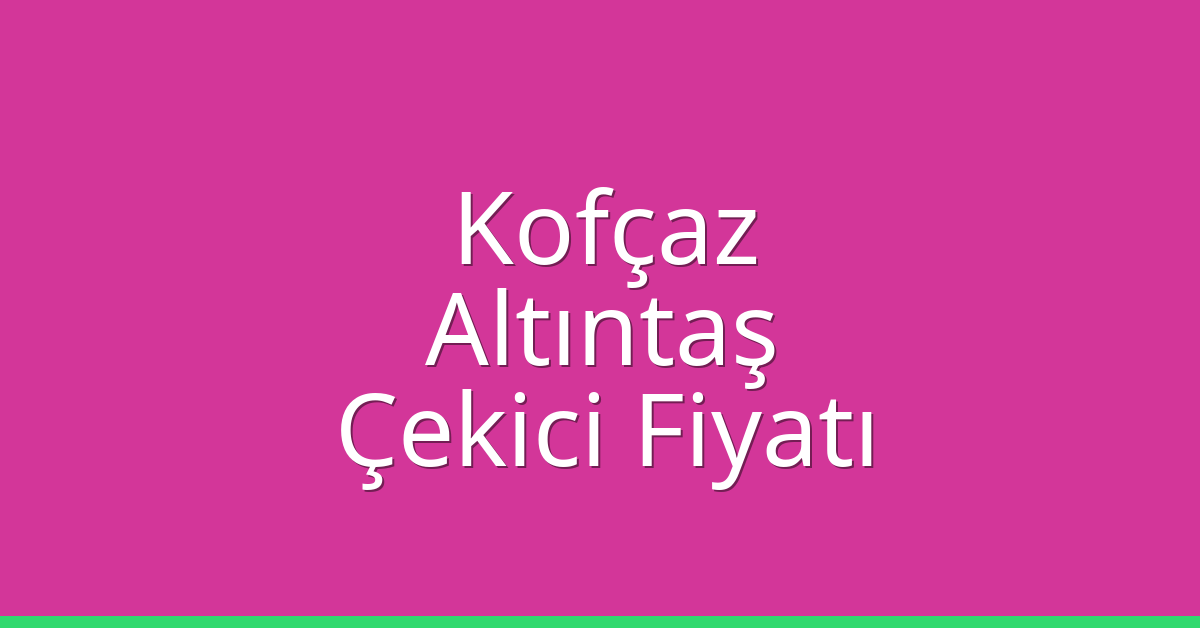 Kofçaz Çekici Fiyatı - Altıntaş Oto Kurtarıcı Ücreti Kofçaz Çekici Fiyatı – Altıntaş Oto Kurtarıcı Ücreti