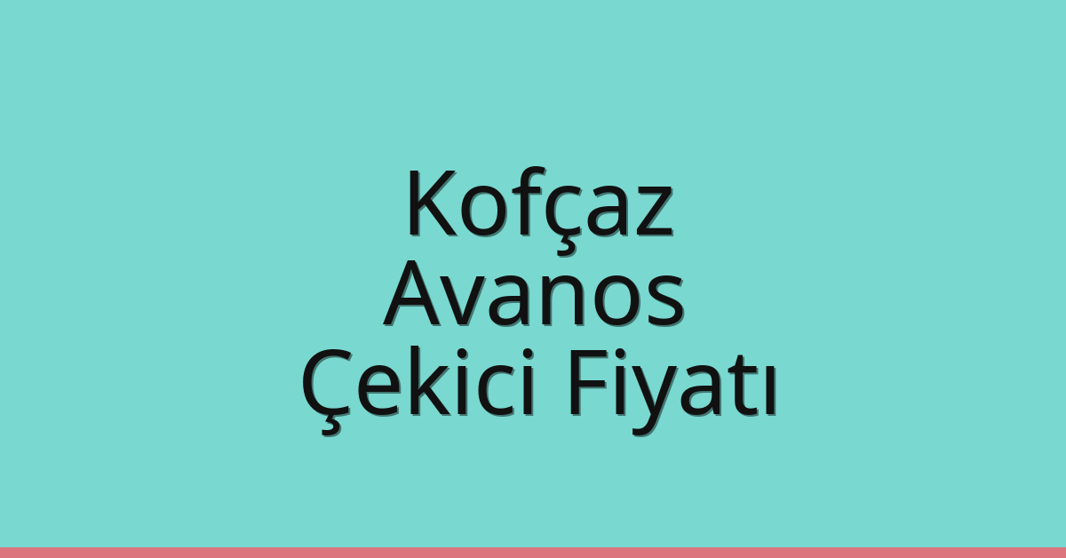 Kofçaz Çekici Fiyatı – Avanos Oto Kurtarıcı Ücreti