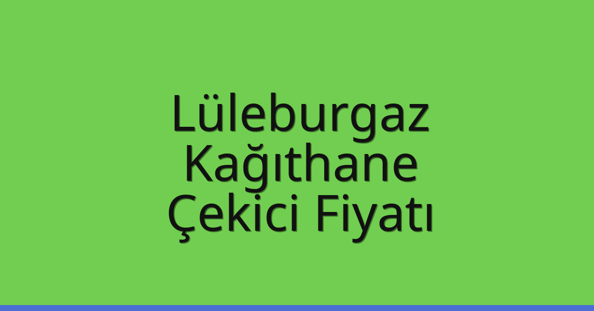 Lüleburgaz Çekici Fiyatı - Kağıthane Oto Kurtarıcı Ücreti Lüleburgaz Çekici Fiyatı – Kağıthane Oto Kurtarıcı Ücreti