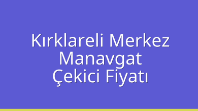 Kırklareli Merkez Çekici Fiyatı – Manavgat Oto Kurtarıcı Ücreti