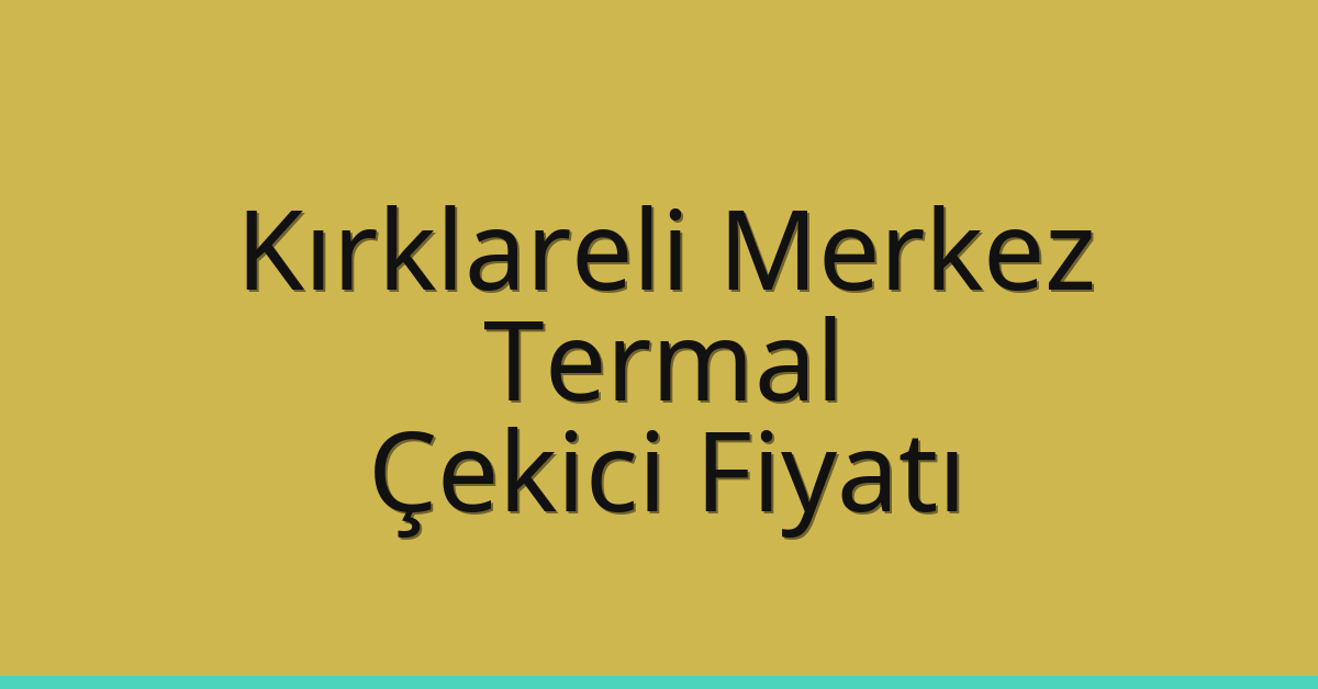 Kırklareli Merkez Çekici Fiyatı – Termal Oto Kurtarıcı Ücreti