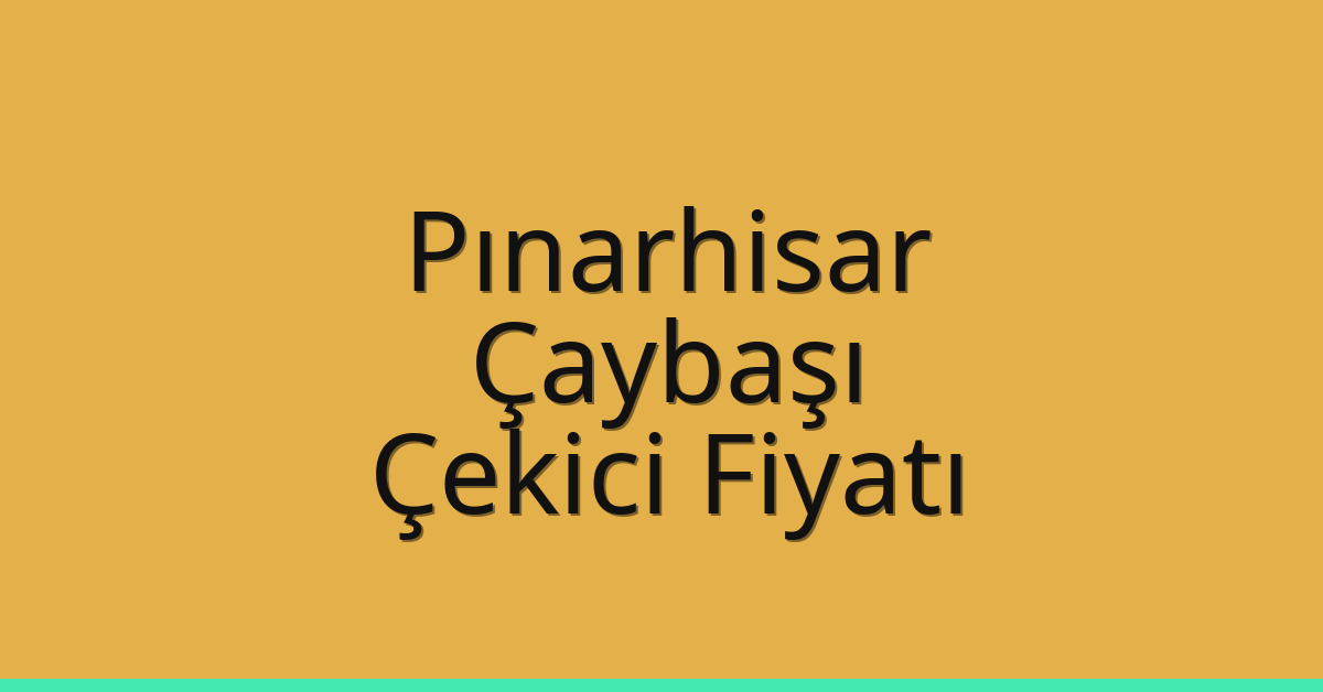 Pınarhisar Çekici Fiyatı – Çaybaşı Oto Kurtarıcı Ücreti