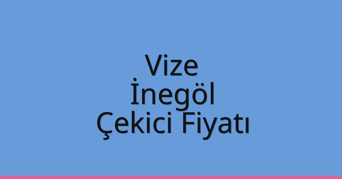 Vize Çekici Fiyatı – İnegöl Oto Kurtarıcı Ücreti