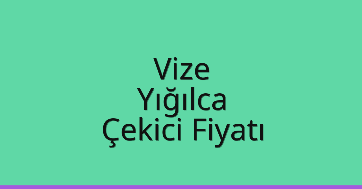 Vize Çekici Fiyatı – Yığılca Oto Kurtarıcı Ücreti