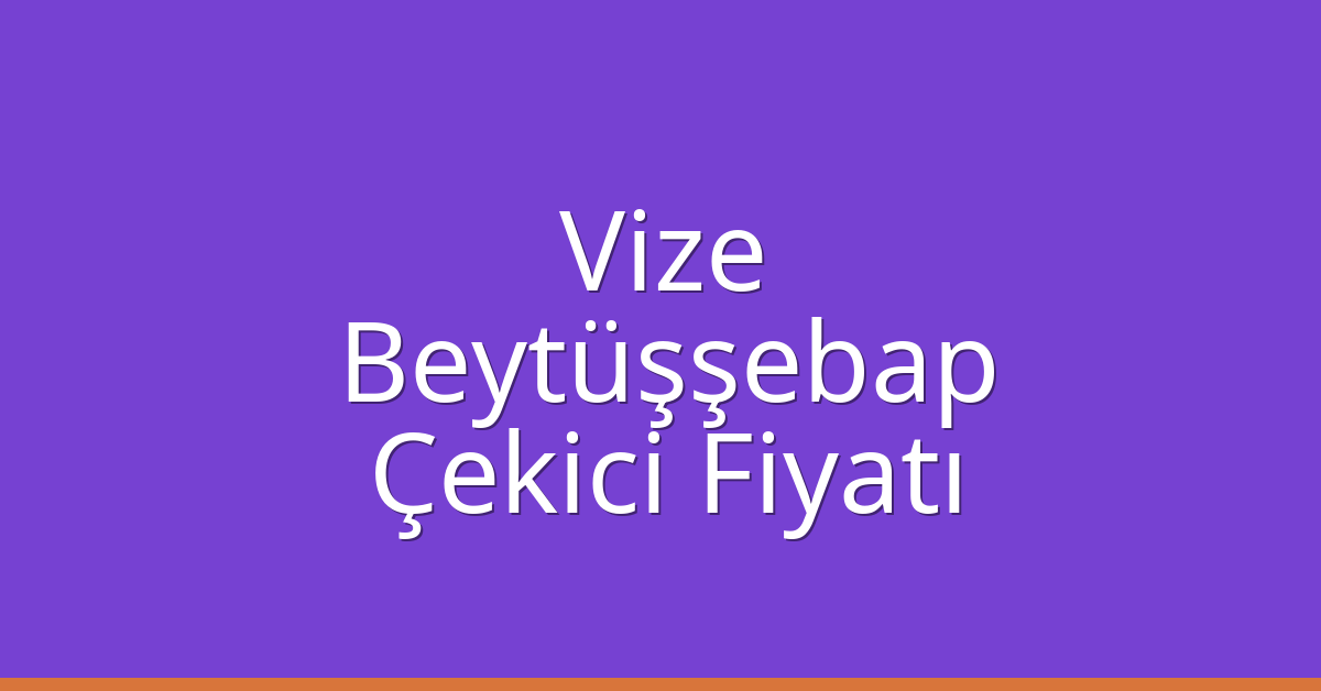 Vize Çekici Fiyatı – Beytüşşebap Oto Kurtarıcı Ücreti