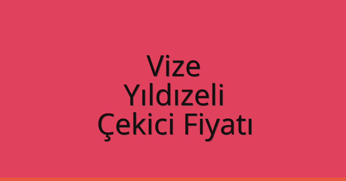 Vize Çekici Fiyatı – Yıldızeli Oto Kurtarıcı Ücreti