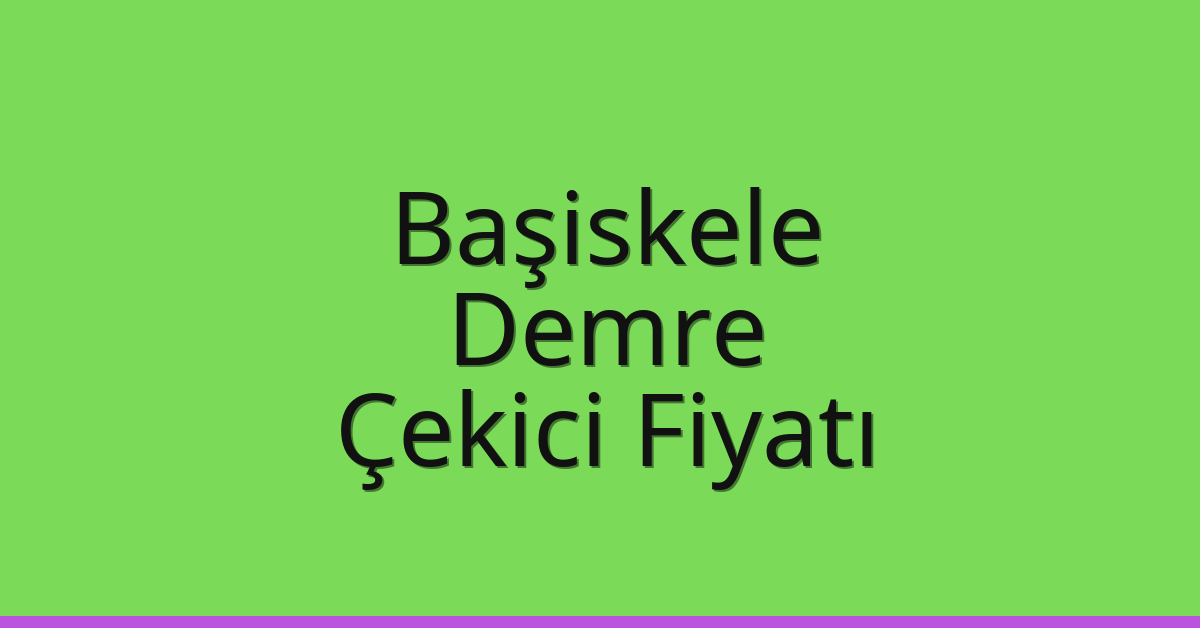 Başiskele Çekici Fiyatı – Demre Oto Kurtarıcı Ücreti