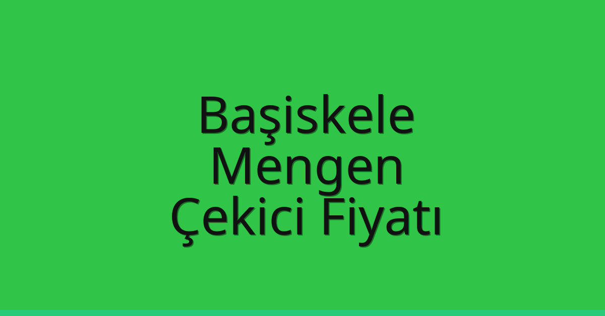 Başiskele Çekici Fiyatı – Mengen Oto Kurtarıcı Ücreti