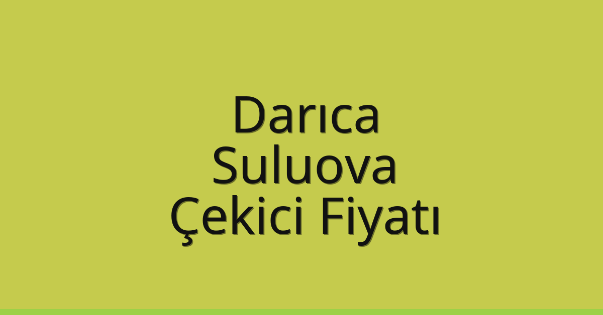 Darıca Çekici Fiyatı – Suluova Oto Kurtarıcı Ücreti