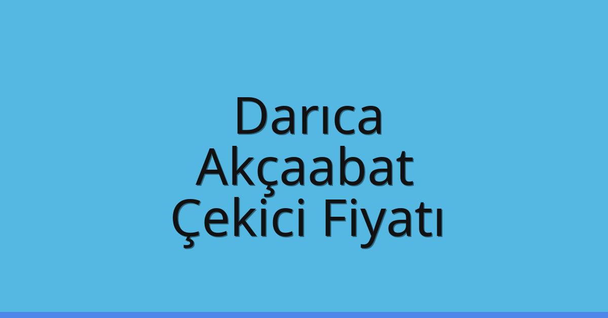 Darıca Çekici Fiyatı – Akçaabat Oto Kurtarıcı Ücreti