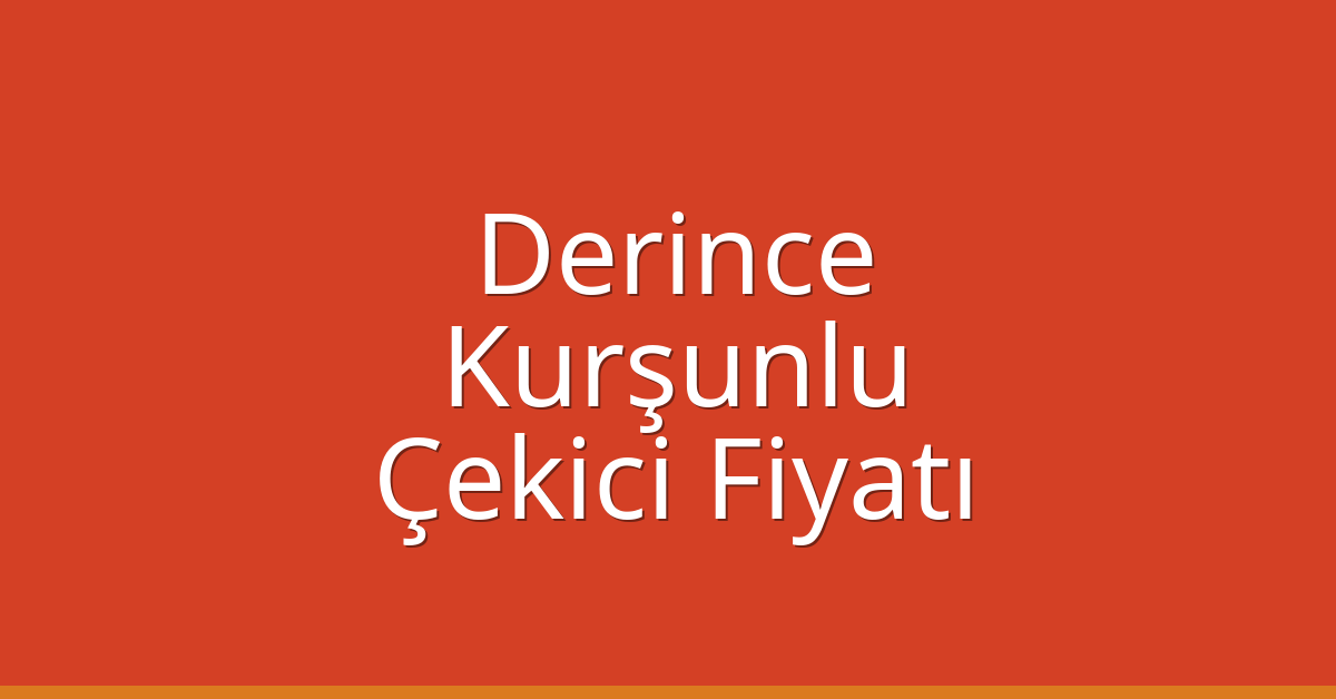 Derince Çekici Fiyatı – Kurşunlu Oto Kurtarıcı Ücreti