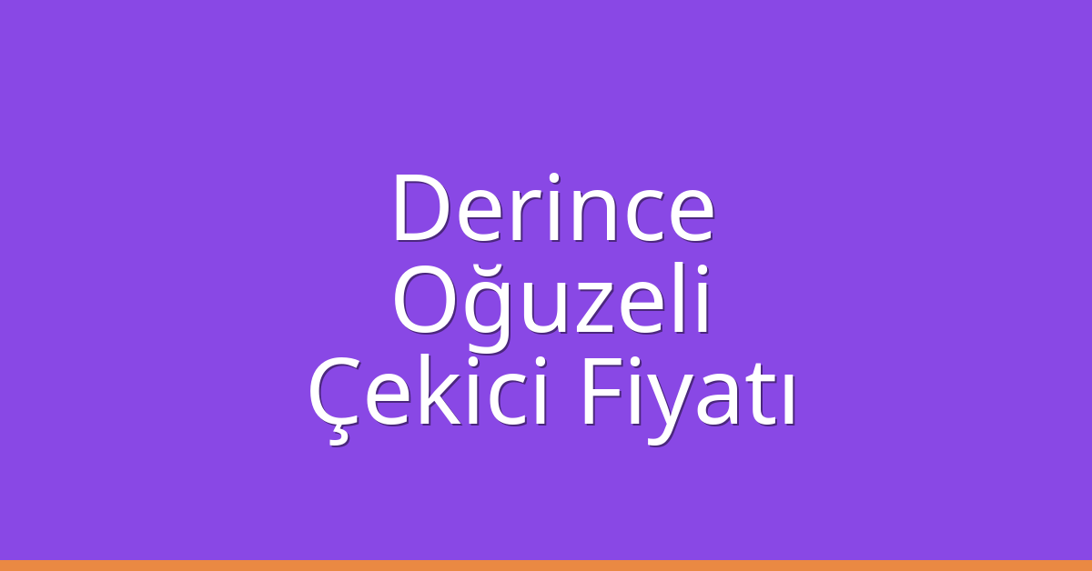 Derince Çekici Fiyatı – Oğuzeli Oto Kurtarıcı Ücreti