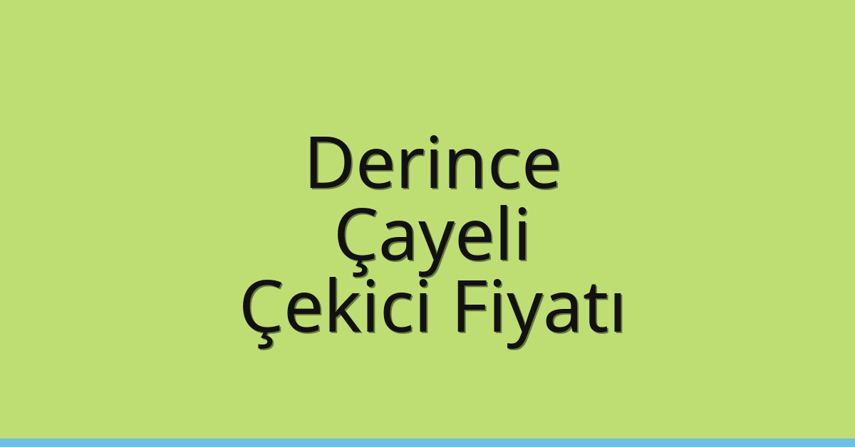 Derince Çekici Fiyatı – Çayeli Oto Kurtarıcı Ücreti