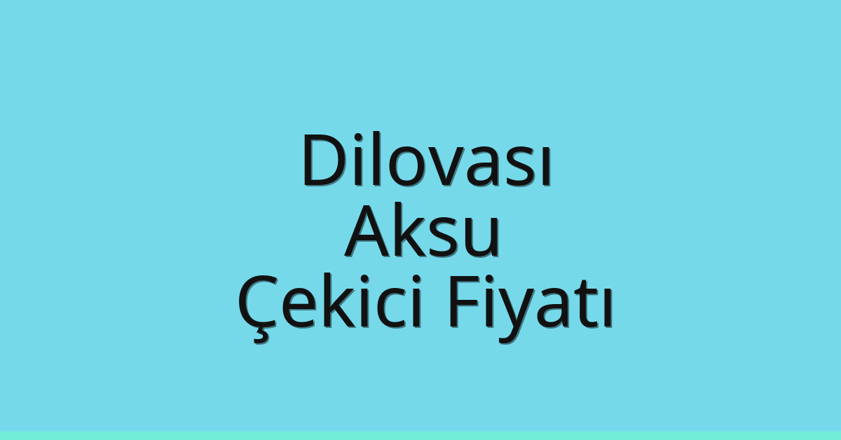 Dilovası Çekici Fiyatı – Aksu Oto Kurtarıcı Ücreti