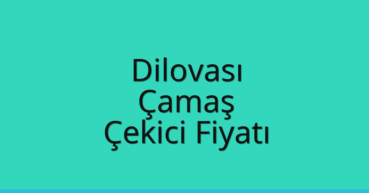 Dilovası Çekici Fiyatı – Çamaş Oto Kurtarıcı Ücreti