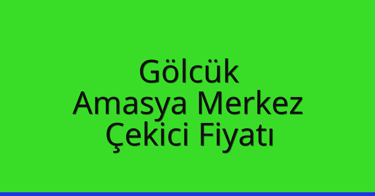 Gölcük Çekici Fiyatı – Amasya Merkez Oto Kurtarıcı Ücreti