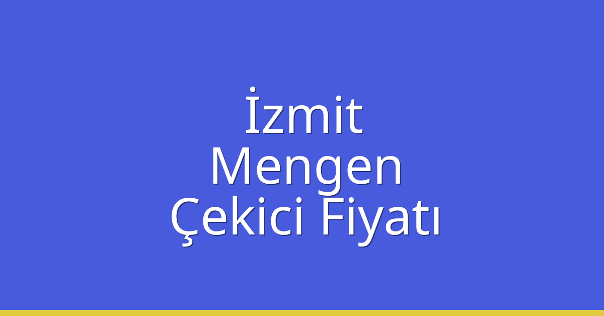 İzmit Çekici Fiyatı – Mengen Oto Kurtarıcı Ücreti