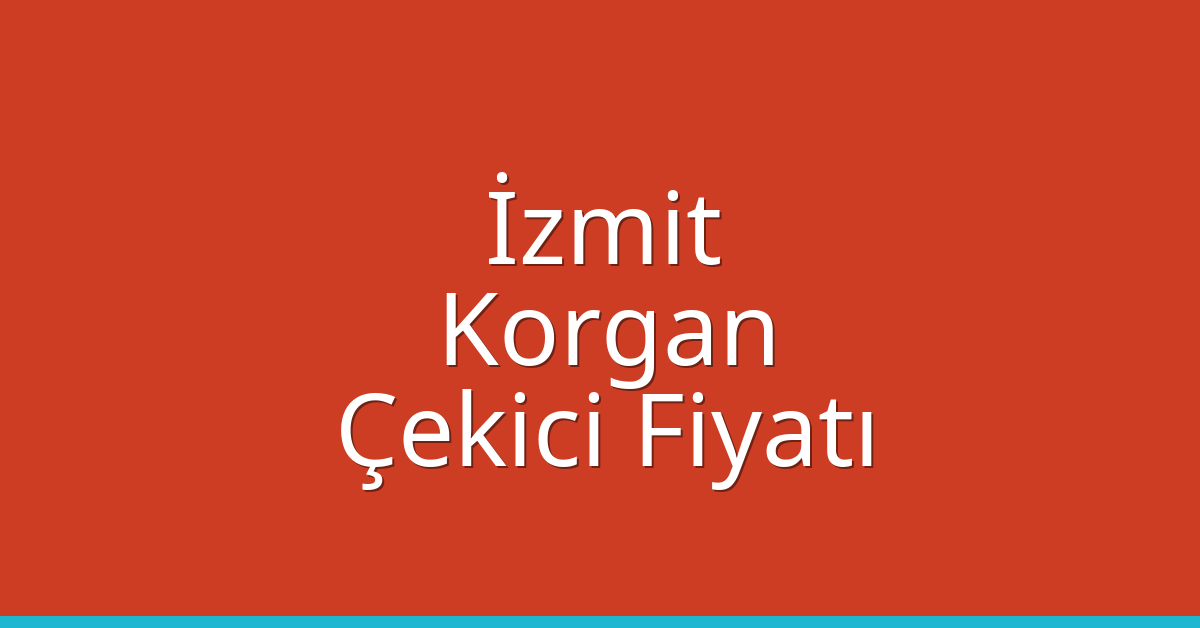 İzmit Çekici Fiyatı – Korgan Oto Kurtarıcı Ücreti