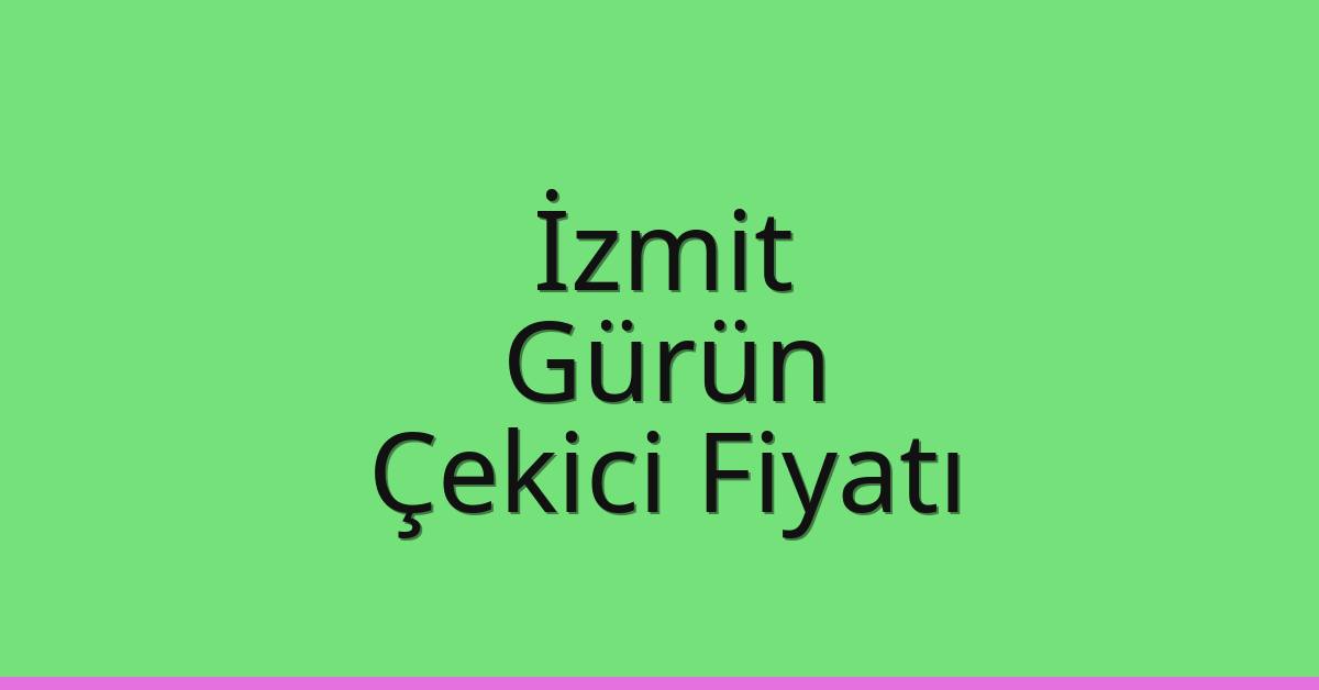 İzmit Çekici Fiyatı – Gürün Oto Kurtarıcı Ücreti