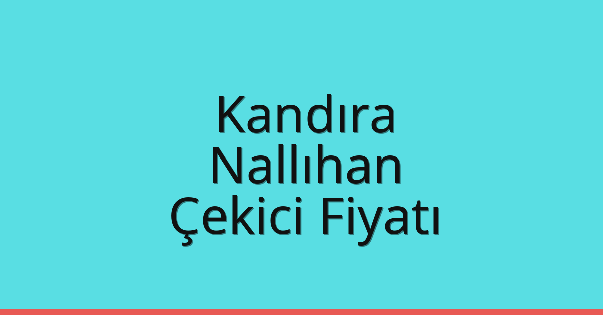 Kandıra Çekici Fiyatı – Nallıhan Oto Kurtarıcı Ücreti
