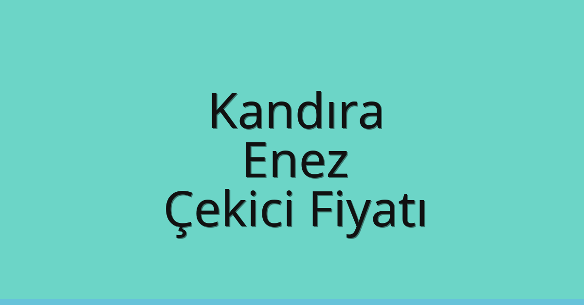 Kandıra Çekici Fiyatı – Enez Oto Kurtarıcı Ücreti