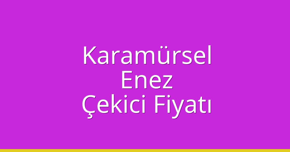 Karamürsel Çekici Fiyatı – Enez Oto Kurtarıcı Ücreti