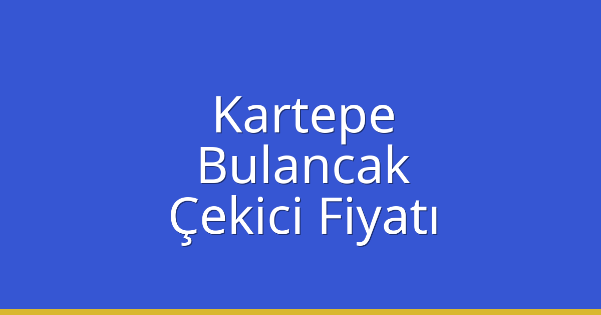 Kartepe Çekici Fiyatı – Bulancak Oto Kurtarıcı Ücreti