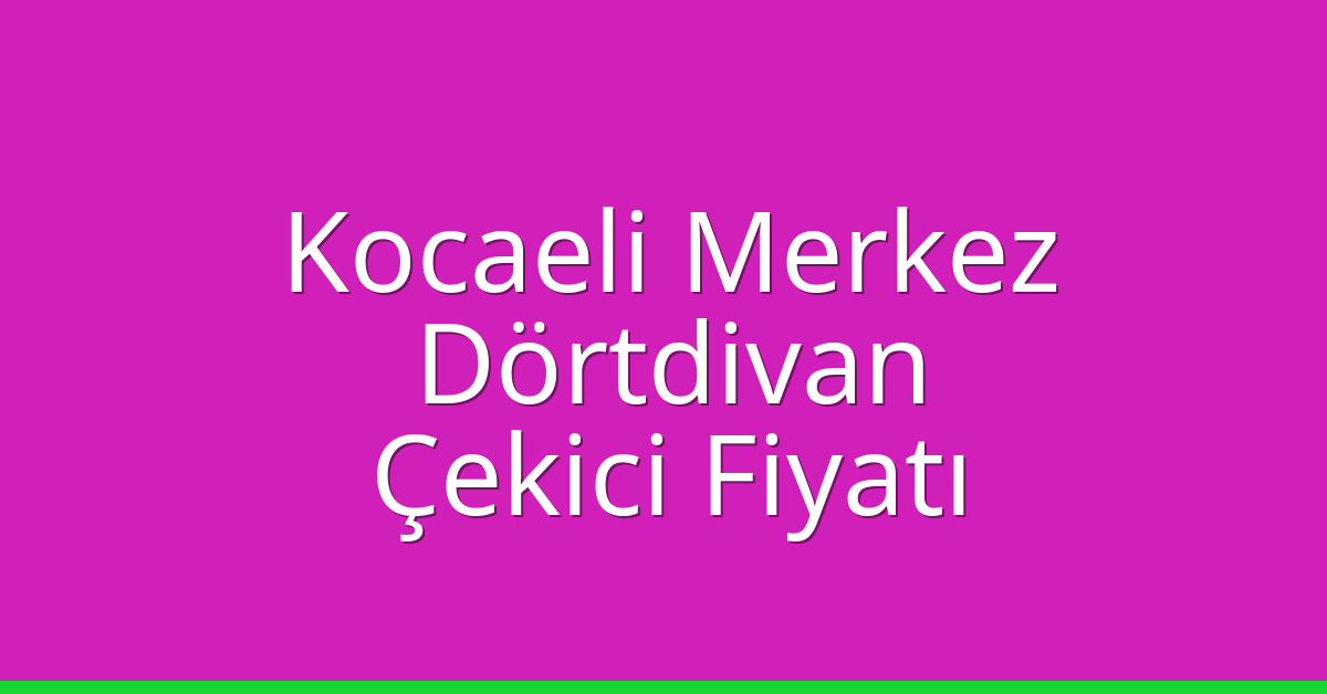 Kocaeli Merkez Çekici Fiyatı - Dörtdivan Oto Kurtarıcı Ücreti Kocaeli Merkez Çekici Fiyatı – Dörtdivan Oto Kurtarıcı Ücreti