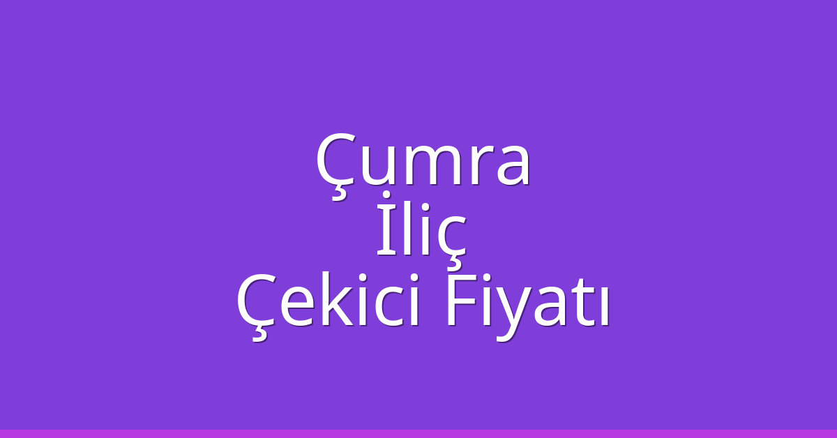 Çumra Çekici Fiyatı - İliç Oto Kurtarıcı Ücreti Çumra Çekici Fiyatı – İliç Oto Kurtarıcı Ücreti