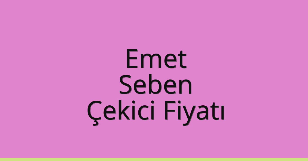 Emet Çekici Fiyatı – Seben Oto Kurtarıcı Ücreti