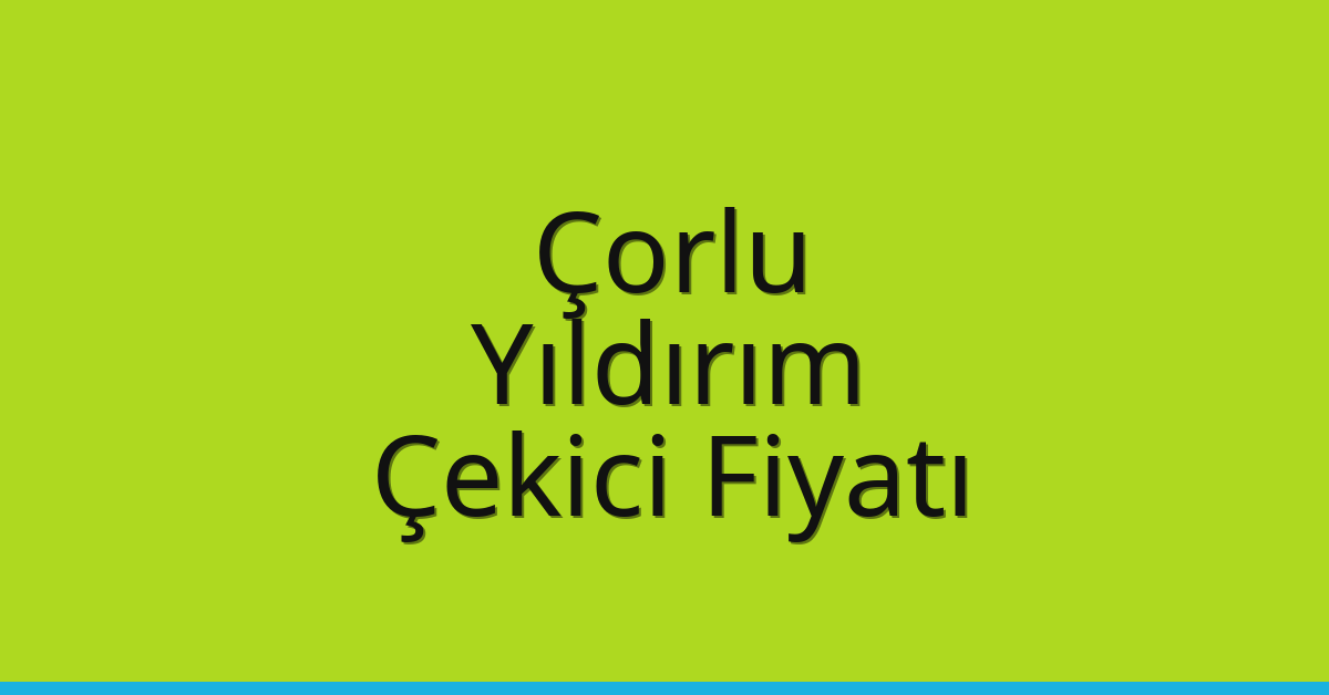 Çorlu Çekici Fiyatı - Yıldırım Oto Kurtarıcı Ücreti Çorlu Çekici Fiyatı – Yıldırım Oto Kurtarıcı Ücreti