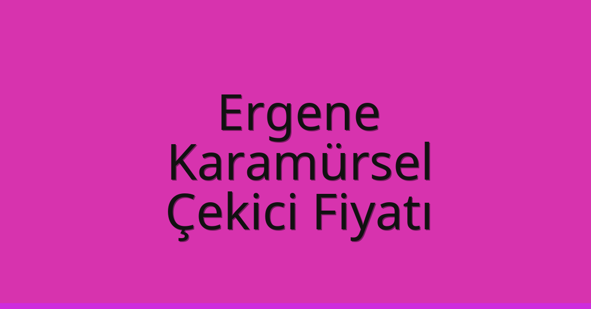 Ergene Çekici Fiyatı – Karamürsel Oto Kurtarıcı Ücreti