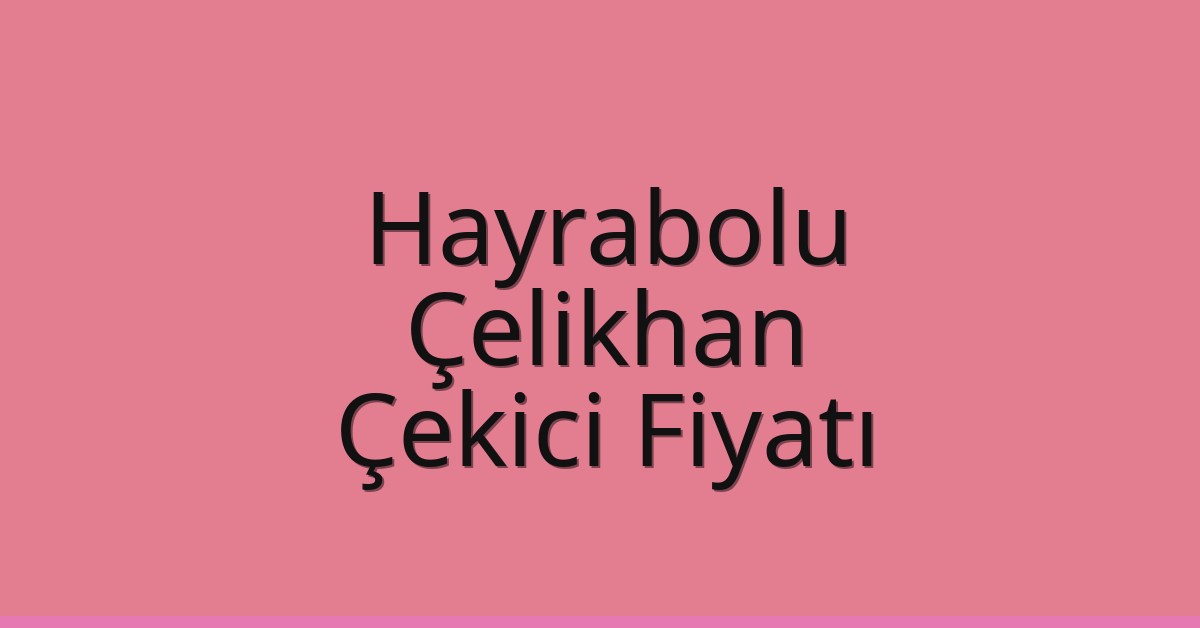 Hayrabolu Çekici Fiyatı - Çelikhan Oto Kurtarıcı Ücreti Hayrabolu Çekici Fiyatı – Çelikhan Oto Kurtarıcı Ücreti