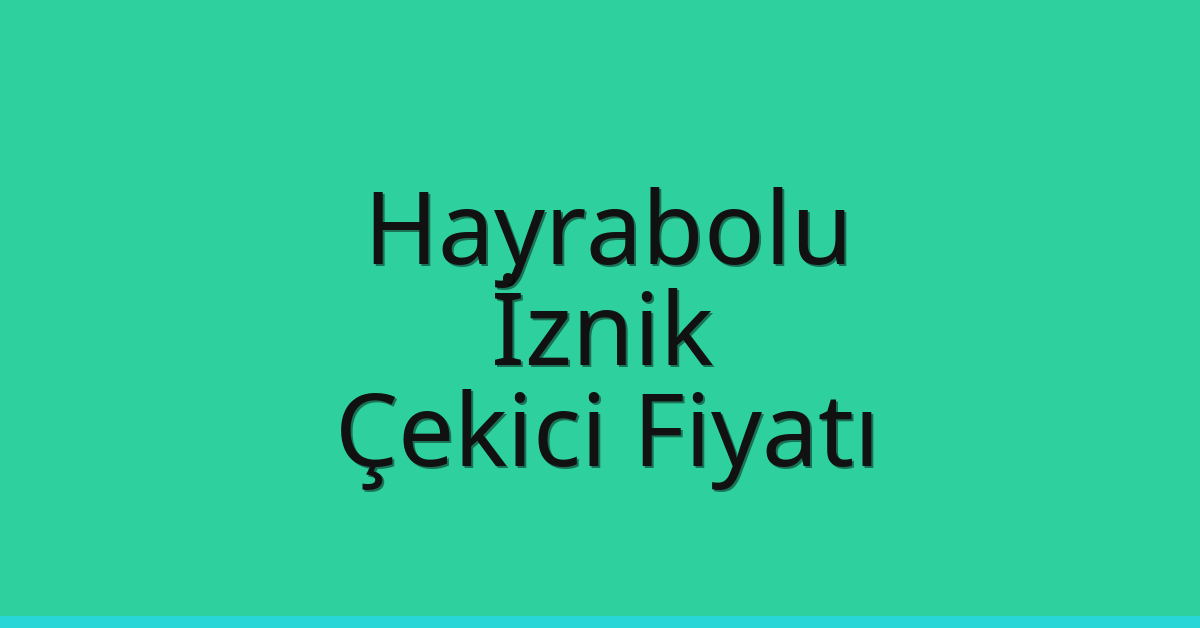 Hayrabolu Çekici Fiyatı – İznik Oto Kurtarıcı Ücreti