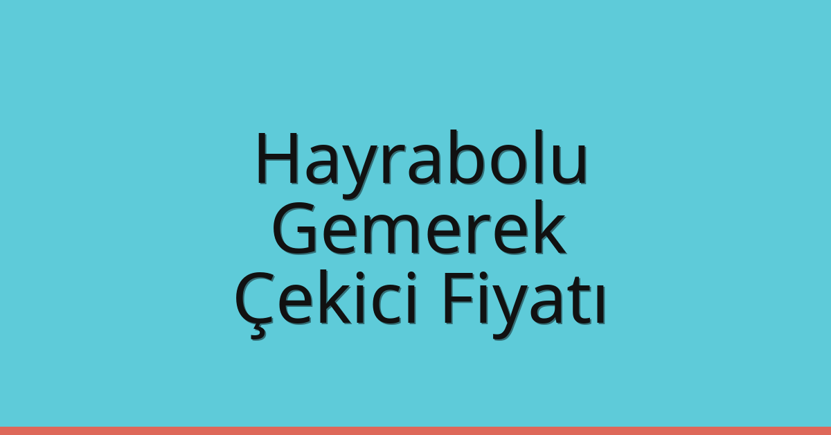 Hayrabolu Çekici Fiyatı – Gemerek Oto Kurtarıcı Ücreti