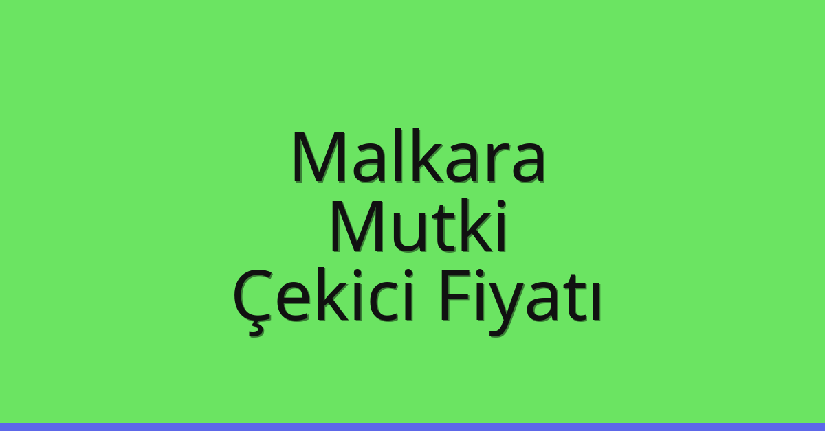 Malkara Çekici Fiyatı – Mutki Oto Kurtarıcı Ücreti