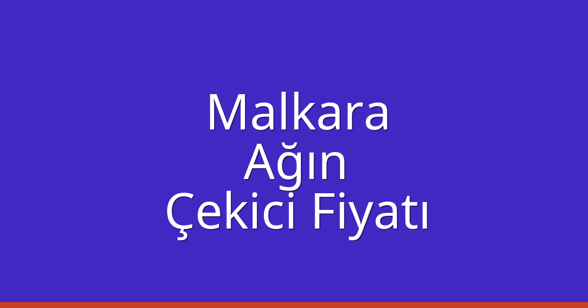 Malkara Çekici Fiyatı – Ağın Oto Kurtarıcı Ücreti