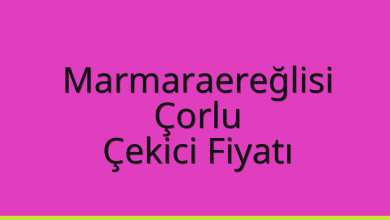 Marmaraereğlisi Çekici Fiyatı – Çorlu Oto Kurtarıcı Ücreti