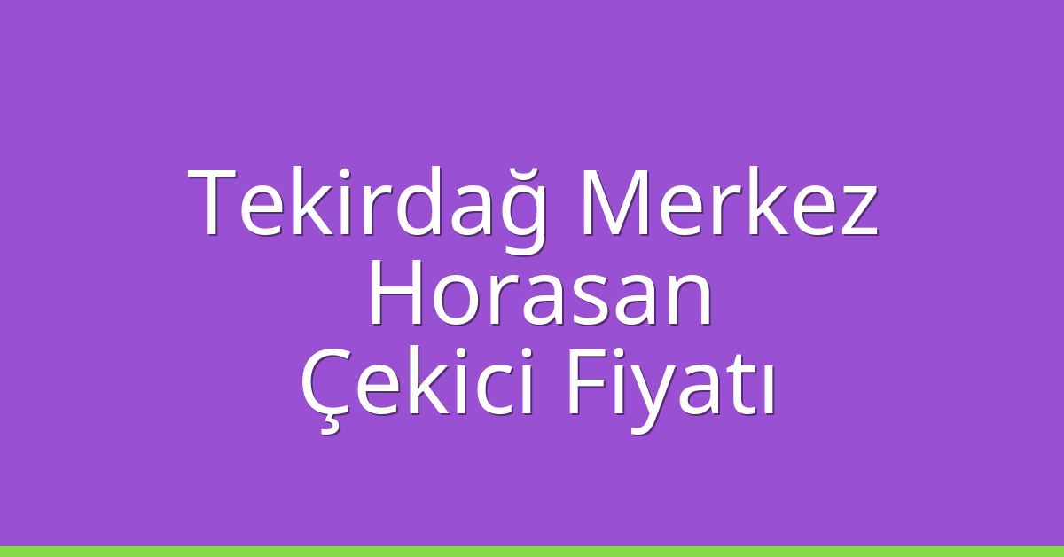 Tekirdağ Merkez Çekici Fiyatı - Horasan Oto Kurtarıcı Ücreti Tekirdağ Merkez Çekici Fiyatı – Horasan Oto Kurtarıcı Ücreti