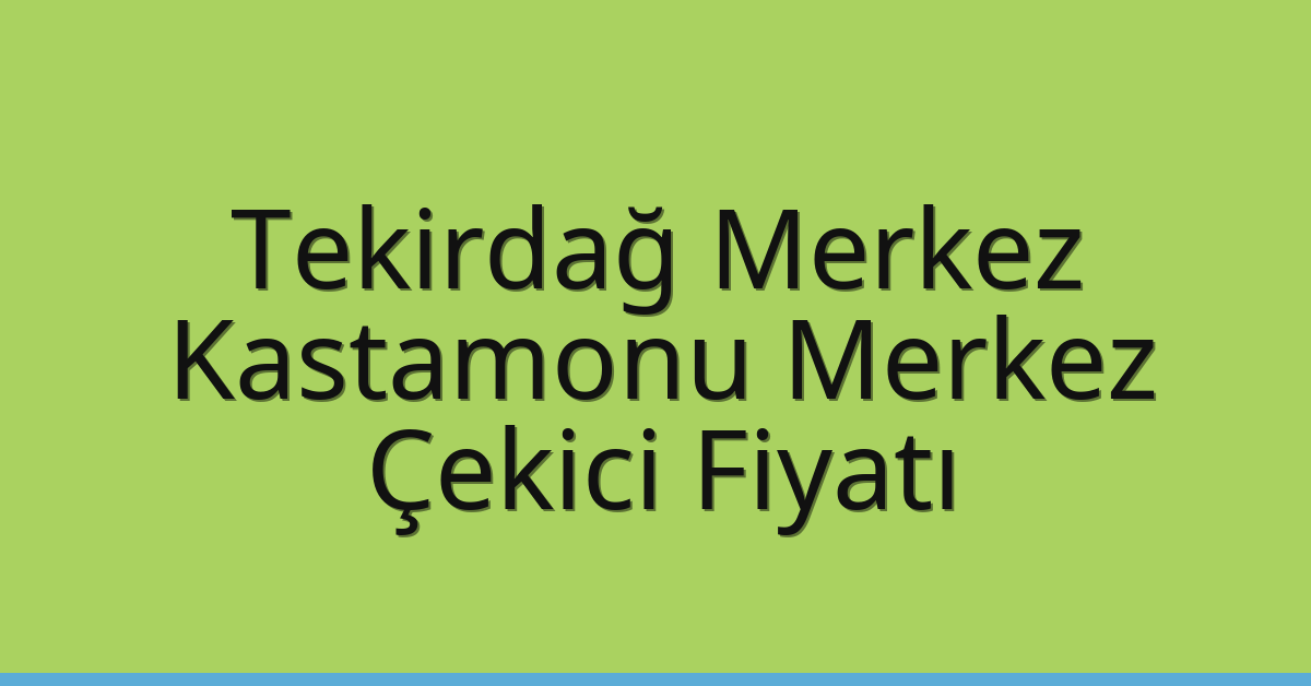 Tekirdağ Merkez Çekici Fiyatı - Kastamonu Merkez Oto Kurtarıcı Ücreti Tekirdağ Merkez Çekici Fiyatı – Kastamonu Merkez Oto Kurtarıcı Ücreti