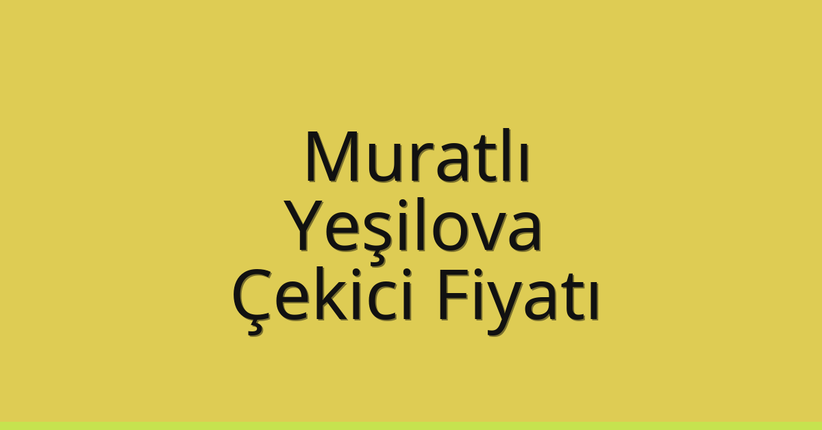 Muratlı Çekici Fiyatı - Yeşilova Oto Kurtarıcı Ücreti Muratlı Çekici Fiyatı – Yeşilova Oto Kurtarıcı Ücreti