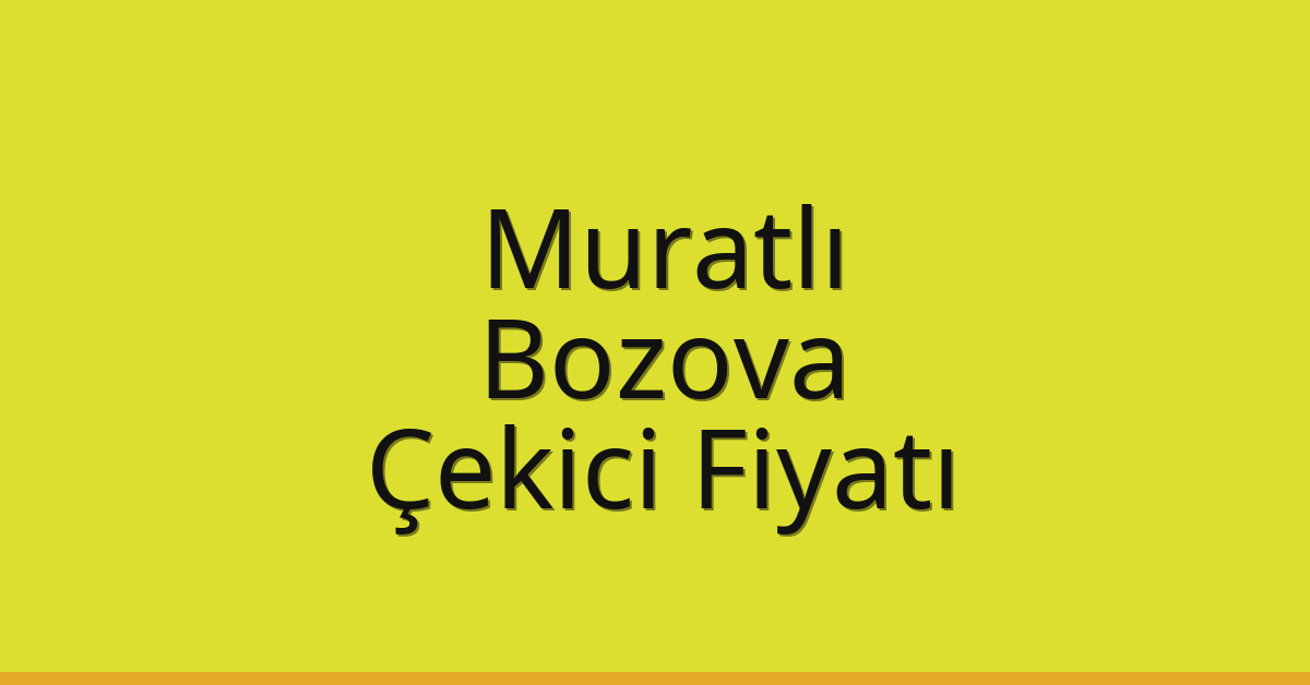 Muratlı Çekici Fiyatı – Bozova Oto Kurtarıcı Ücreti