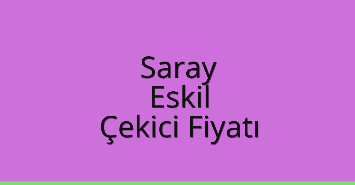 Saray Çekici Fiyatı – Eskil Oto Kurtarıcı Ücreti