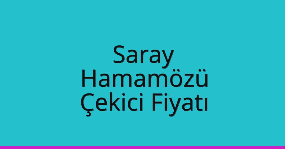 Saray Çekici Fiyatı – Hamamözü Oto Kurtarıcı Ücreti