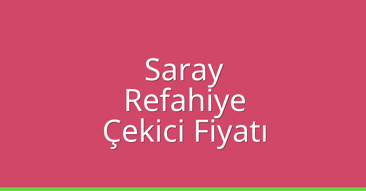 Saray Çekici Fiyatı – Refahiye Oto Kurtarıcı Ücreti