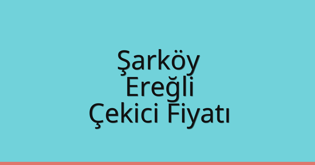 Şarköy Çekici Fiyatı – Ereğli Oto Kurtarıcı Ücreti