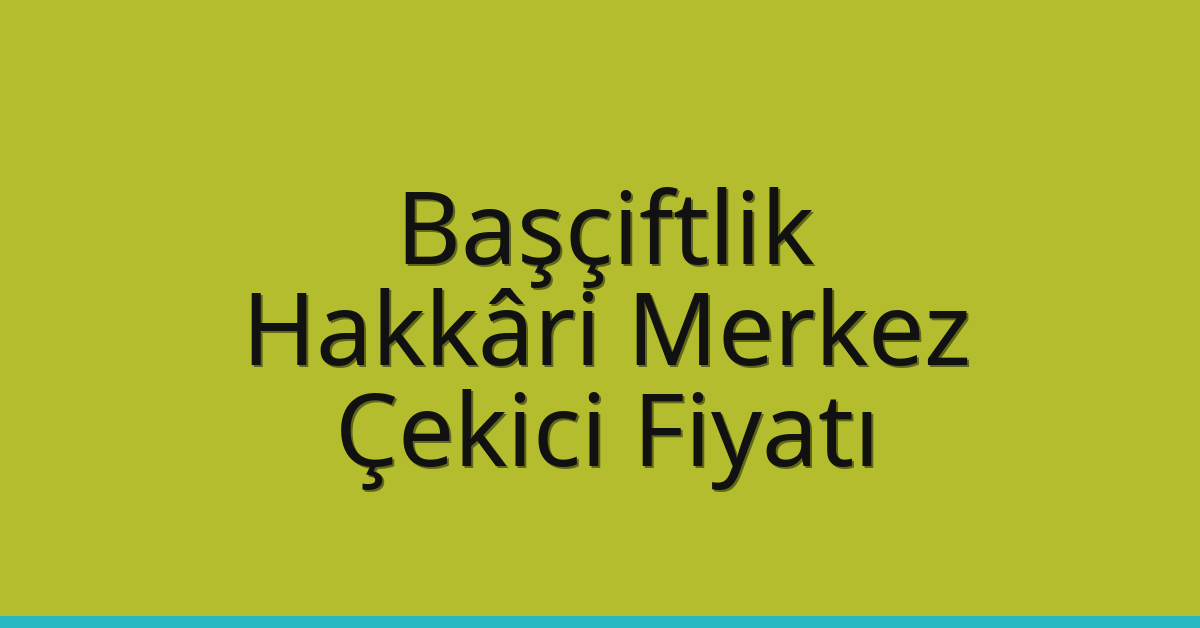 Başçiftlik Çekici Fiyatı – Hakkâri Merkez Oto Kurtarıcı Ücreti