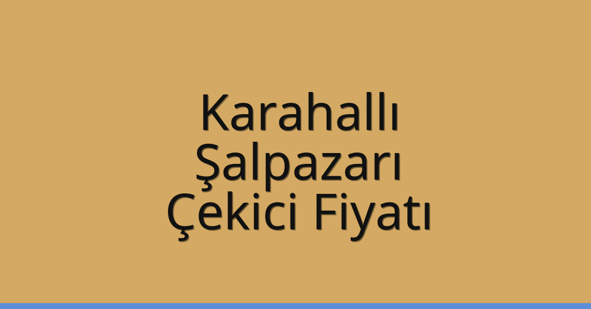 Karahallı Çekici Fiyatı – Şalpazarı Oto Kurtarıcı Ücreti
